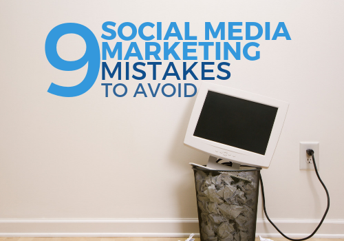 9 Common Social Media Marketing Mistakes