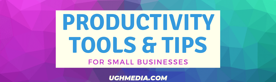 Productivity Tools and Tips for Small Businesses